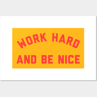 WORK HARD AND BE NICE Posters and Art